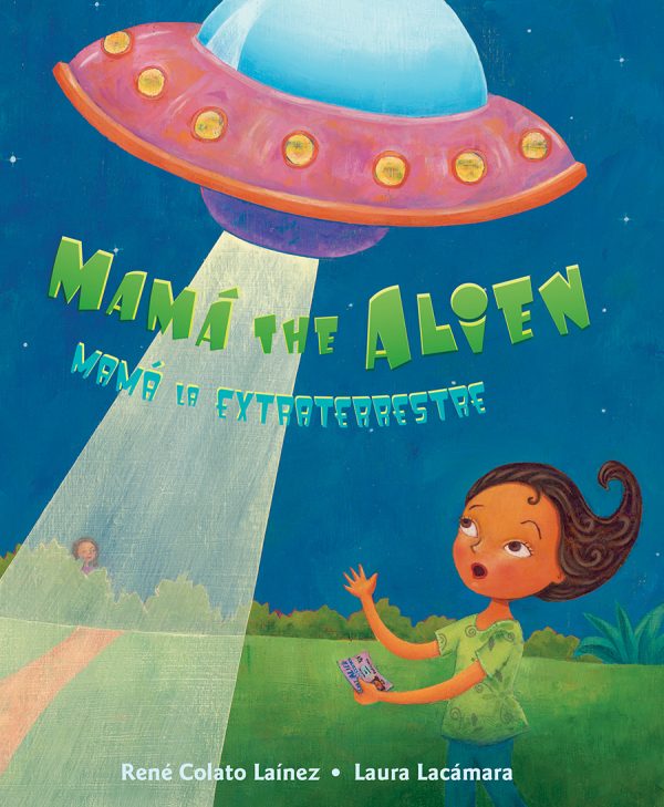 Front cover for Mamá the Alien / Mamá la extraterrestre by René Colato Laínez and Laura Lacámara