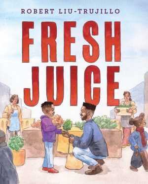 Front cover for Fresh Juice by Robert Liu-Trujillo and Robert Liu-Trujillo