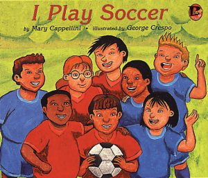 Front cover for I Play Soccer by Mary Cappellini and George Crespo