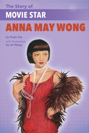 Front cover for The Story of Movie Star Anna May Wong by Paula Yoo and Lin Wang