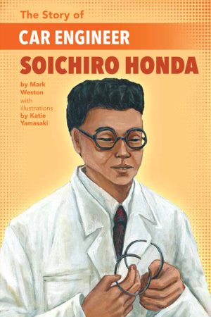 Front cover for The Story of Car Engineer Soichiro Honda by Mark Weston and Katie Yamasaki