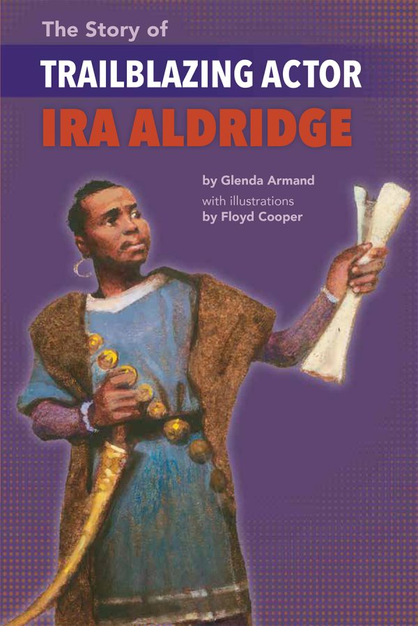 Front cover for The Story of Trailblazing Actor Ira Aldridge by Glenda Armand and Floyd Cooper