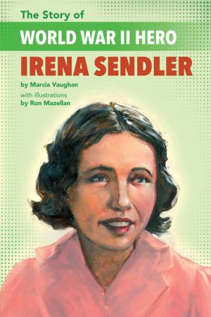 Front cover for The Story of World War II Hero Irena Sendler by Marcia Vaughan Crews and Ron Mazellan