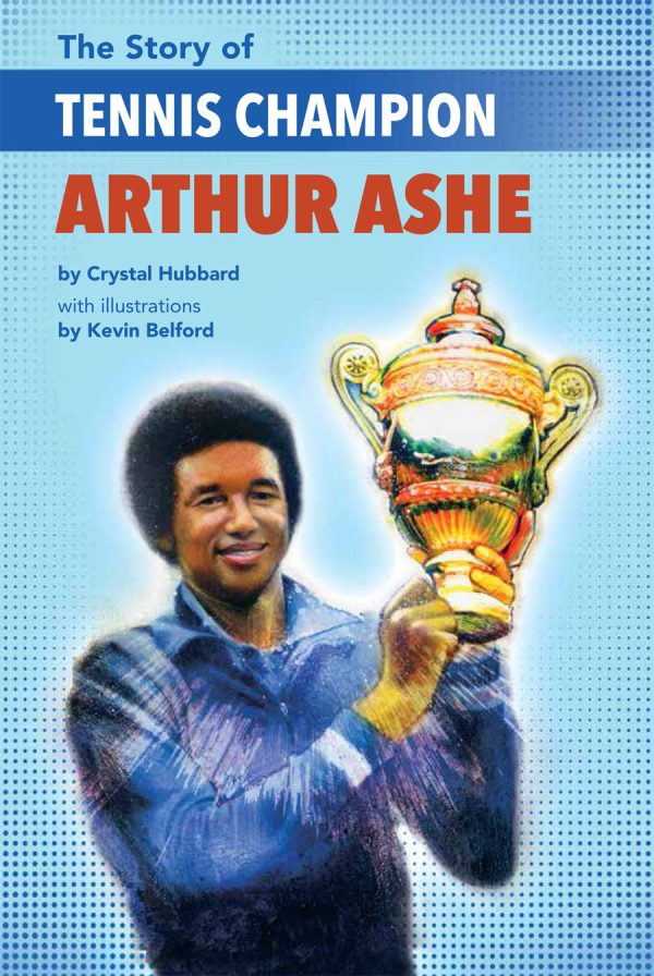 Front cover for The Story of Tennis Champion Arthur Ashe by Crystal Hubbard and Kevin Belford