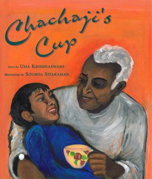 Front cover for Chachaji's Cup by Uma Krishnaswami and Soumya Sitaraman