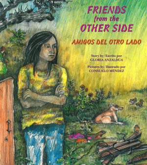 Front cover for Friends from the Other Side / Amigos del otro lado by Gloria Anzaldúa and Consuelo Mendez