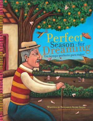 Front cover for A Perfect Season for Dreaming / Un tiempo perfecto para soñar by Benjamin Alire Sáenz and Esau Andrade Valencia