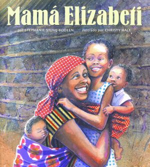 Front cover for Mamá Elizabeti by Stephanie Stuve-Bodeen and Christy Hale