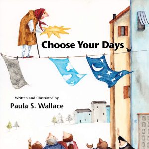 Front cover for Choose Your Days by Paula Wallace and Paula Wallace