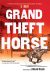 Front cover for Grand Theft Horse by G. Neri and Corban Wilkin