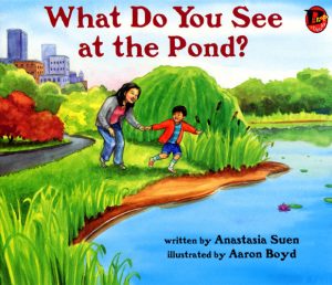 Front cover for What Do You See at the Pond? by Anastasia Suen and Aaron Boyd