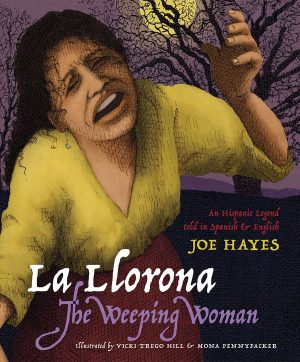 Front cover for La Llorona / The Weeping Woman by Joe Hayes and Vicki Trego Hill; Mona Pennypacker