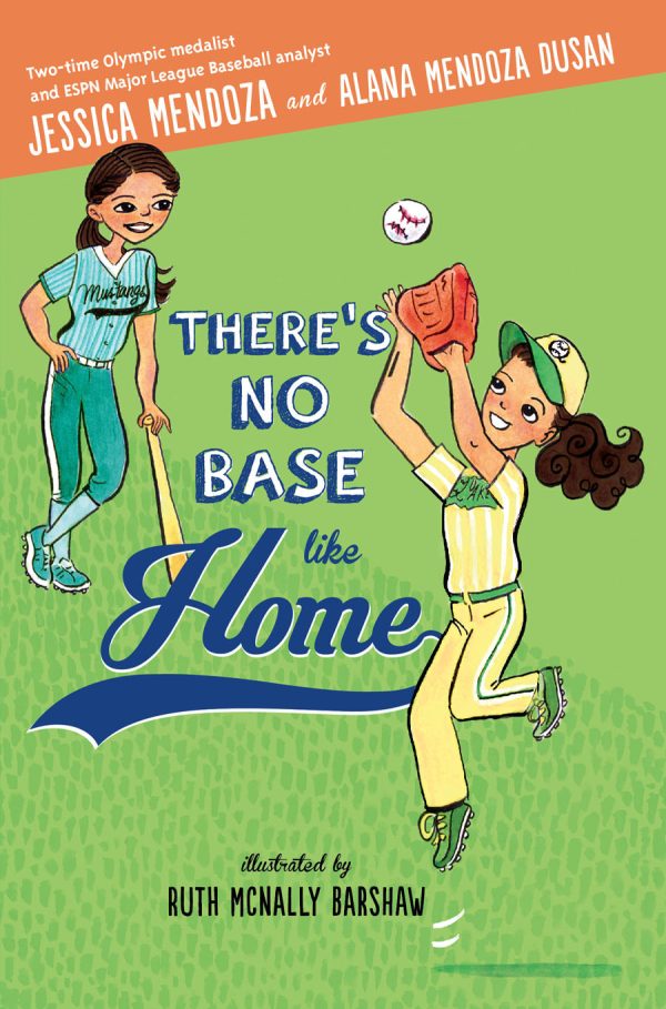 Front cover for There's No Base Like Home by Jessica Mendoza; Alana Mendoza Dusan and Ruth Mcnally Barshaw