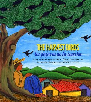 Front cover for The Harvest Birds / Los pájaros de la cosecha by Blanca López de Mariscal and Enrique Flores