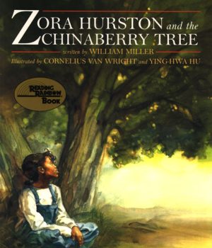 Front cover for Zora Hurston and the Chinaberry Tree by William Miller and Cornelius Van Wright; Ying-Hwa Hu