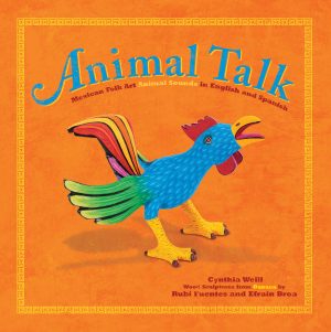 Front cover for Animal Talk by Cynthia Weill and Rubí Fuentes; Efraín Broa