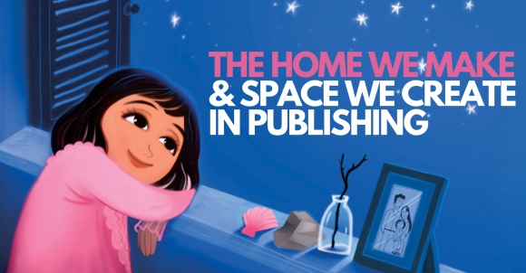 Image of a girl looking out at blue night sky with words "The Home We Make & the Space We Create in Publishing"