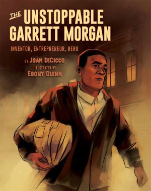 Front cover for The Unstoppable Garrett Morgan by Joan DiCicco and Ebony Glenn