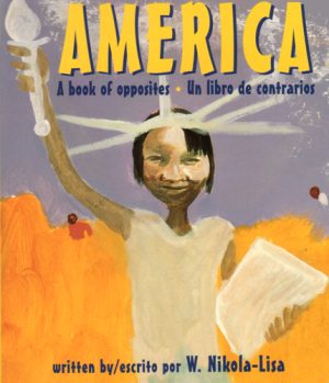 Front cover for America: A Book of Opposites by W. Nikola-Lisa and 12 Outstanding American Artists