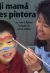 Front cover for Mi mamá es pintora by Laura Williams and Laura E. Williams