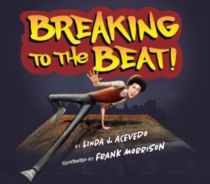 Front cover for Breaking to the Beat! by Linda J. Acevedo and Frank Morrison