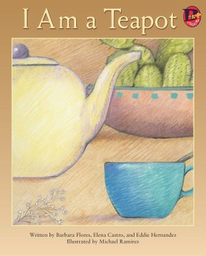 Front cover for I Am a Teapot by Barbara Flores; Elena Castro; Eddie Hernández and Michael Ramirez