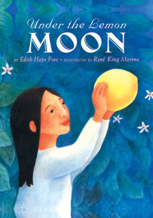 Front cover for Under the Lemon Moon by Edith Hope Fine and René King Moreno