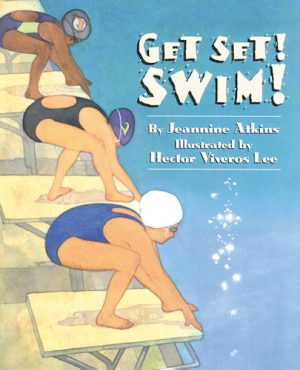 Front cover for Get Set! Swim! by Jeannine Atkins and Hector Lee