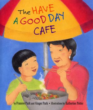 Front cover for The Have a Good Day Café by Frances Park; Ginger Park and Katherine Potter