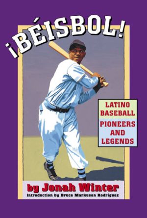 Front cover for ¡Béisbol! Latino Baseball Pioneers and Legends by Jonah Winter and Jonah Winter