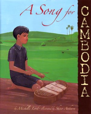 Front cover for A Song for Cambodia by Michelle Lord and Shino Arihara