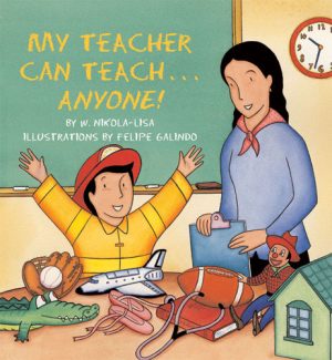 Front cover for My Teacher Can Teach . . . Anyone! by W. Nikola-Lisa and Felipe Galindo