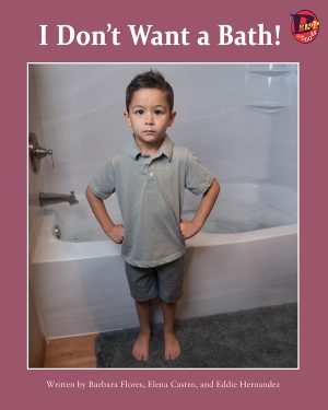 Front cover for I Don't Want a Bath! by Barbara M. Flores; Elena Castro; Eddie Hernández