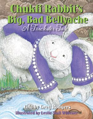 Front cover for Chukfi Rabbit's Big, Bad Bellyache by Greg Rodgers; Greg Rodgers and Leslie Stall Widener; Leslie Stall Widener