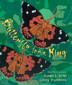 Front cover for Butterfly for a King by Cindy Trumbore; Susan L. Roth and Susan L. Roth