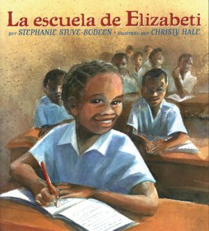 Front cover for La escuela de Elizabeti by Stephanie Stuve-Bodeen and Christy Hale