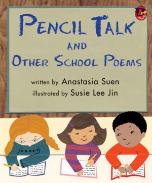 Front cover for Pencil Talk and Other School Poems by Anastasia Suen and Susie Lee Jin