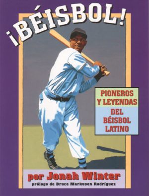 Front cover for ¡Béisbol! Pioneros y leyendas del béisbol Latino by Jonah Winter and Jonah Winter