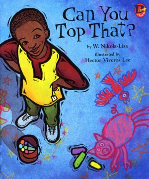 Front cover for Can You Top That? by W. Nikola-Lisa and Hector Lee