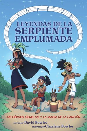 Front cover for Los héroes gemelos y la magia de la canción (Leyendas de la serpiente emplumada #2) by David Bowles; David Bowles