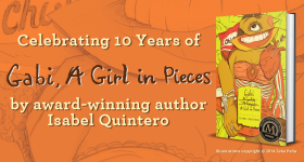 Image with words "Celebrating 10 Years of Gabi, A Girl in Pieces" with orange background art from the book and the cover